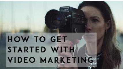 How to Get Started with Video Marketing