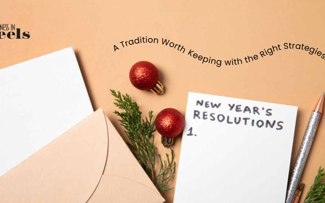 New Year Resolutions: A Tradition Worth Keeping with the Right Strategies